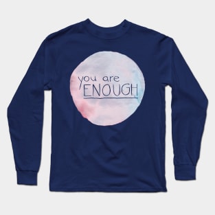 You Are Enough Long Sleeve T-Shirt